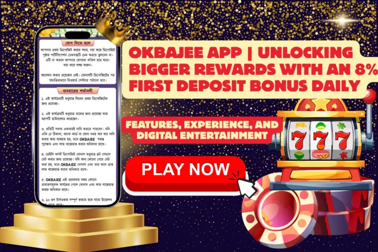 Okbajee App | Unlocking Bigger Rewards with an 8% First Deposit Bonus Daily