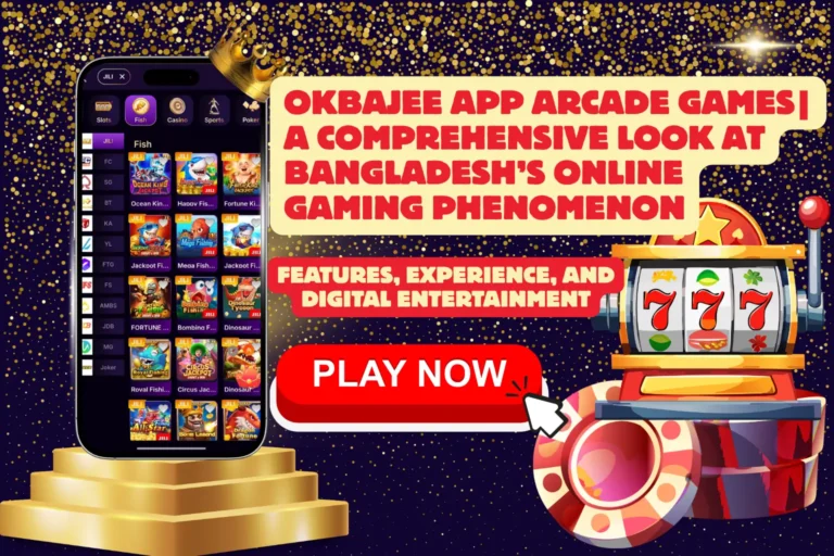 Okbajee App Arcade Games| A Comprehensive Look at Bangladesh’s Online Gaming Phenomenon